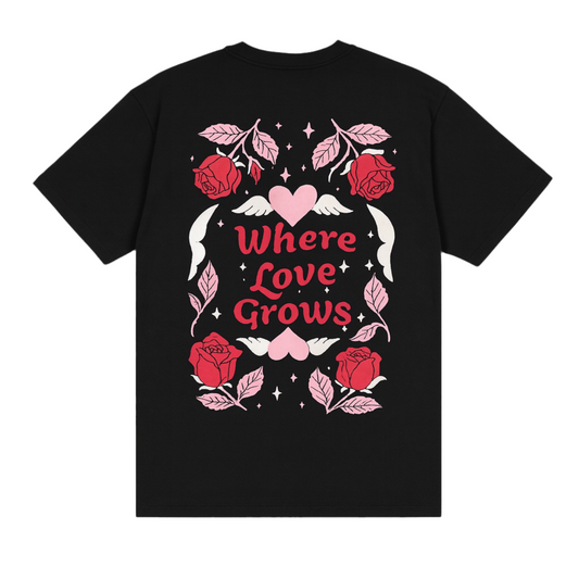 T-SHIRT " WHERE LOVE GROWS "