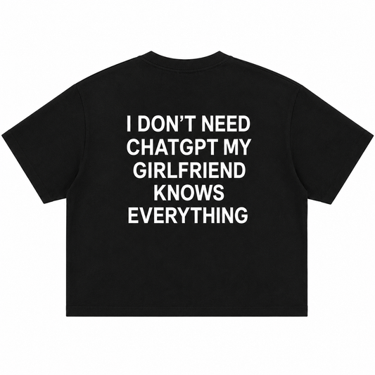 T-SHIRT BOXY « I DON'T NEED CHATGPT MY GIRLFRIEND KNOWS EVERYTHING »